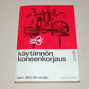 Altti Hirvimäki (toim.) Käytännön koneenkorjaus 1